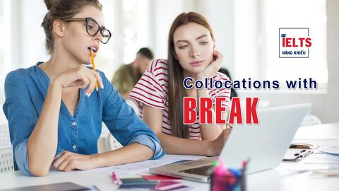 Collocations with Break: Những cách kết hợp với “break” giúp bạn diễn đạt linh hoạt hơn