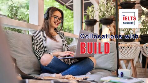 Collocations with Build: Những cách kết hợp với “build” giúp bạn diễn đạt tự nhiên và học thuật hơn