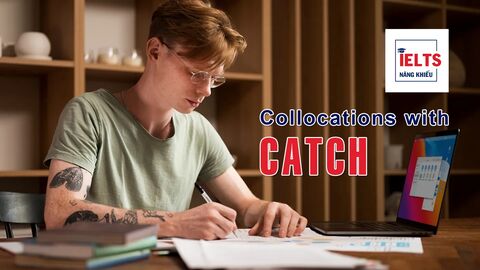 Collocations with Catch: Những cách kết hợp với “catch” giúp bạn diễn đạt tự nhiên hơn
