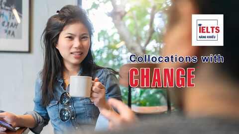 Collocations with Change: Những cách kết hợp với “change” giúp bạn diễn đạt linh hoạt hơn