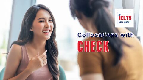 Collocations with Check: Những cách kết hợp với “check” giúp bạn diễn đạt tự nhiên hơn