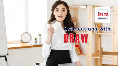 Collocations with Draw: Những cách kết hợp với “draw” giúp bạn diễn đạt học thuật và tự nhiên hơn