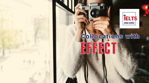 Collocations with Effect: Những cách kết hợp với “effect” giúp bài viết học thuật hơn