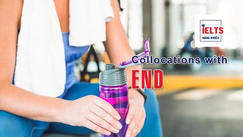 Collocations with End: Những cách kết hợp với “end” giúp bạn diễn đạt linh hoạt và tự nhiên hơn