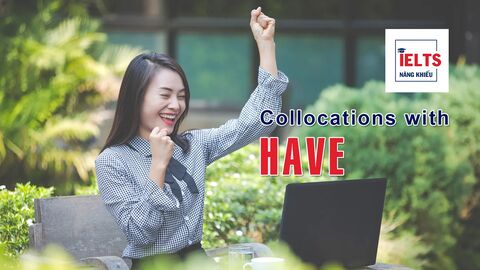 Collocations with Have: Những cách kết hợp với “have” giúp bạn nói tự nhiên và linh hoạt hơn
