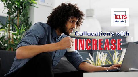 Collocations with Increase: Những cách kết hợp với “increase” giúp bài IELTS học thuật hơn
