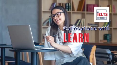 Collocations with Learn: Những cách kết hợp với “learn” giúp bạn diễn đạt tự nhiên và sâu hơn