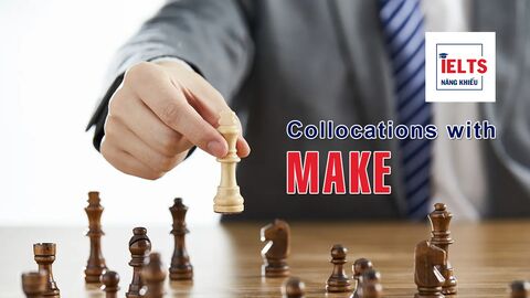 Collocations with Make: Những cách kết hợp với “make” giúp bạn dùng tiếng Anh tự nhiên hơn