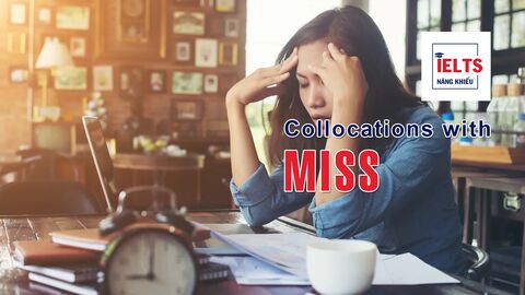 Collocations with Miss: Những cách kết hợp với “miss” giúp cách diễn đạt tự nhiên hơn