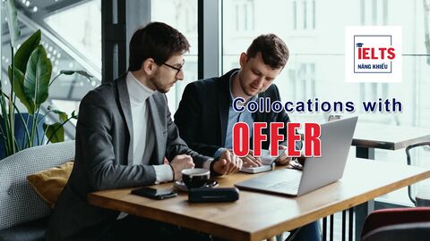 Collocations with Offer: Những cách kết hợp với “offer” giúp bài IELTS tự nhiên hơn
