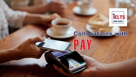 Collocations with Pay: Những cách kết hợp với “pay” thường gặp trong tiếng Anh thực tế