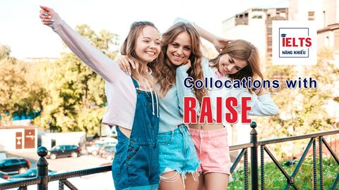 Collocations with Raise: Những cách kết hợp với “raise” thường gặp trong tiếng Anh học thuật