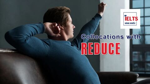Collocations with Reduce: Những cách kết hợp với “reduce” thường gặp trong IELTS