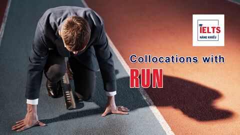 Collocations with Run: Những cách kết hợp với “run” thường gặp trong tiếng Anh