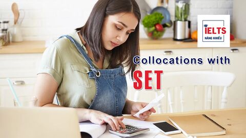 Collocations with Set: Những cách kết hợp với “set” thường gặp trong tiếng Anh