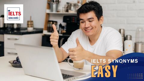 Easy là gì? Cách sử dụng Easy và các từ đồng nghĩa trong tiếng Anh và IELTS