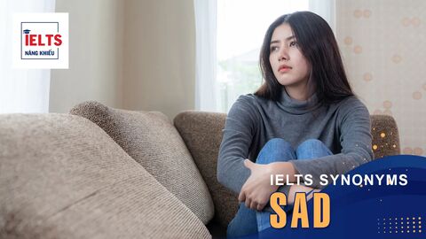 Sad là gì? Cách sử dụng Sad và các từ đồng nghĩa trong tiếng Anh và IELTS