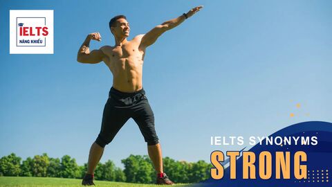 Strong là gì? Cách sử dụng Strong và các từ đồng nghĩa trong tiếng Anh và IELTS