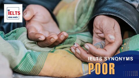 Poor là gì? Cách sử dụng Poor và các từ đồng nghĩa trong tiếng Anh và IELTS