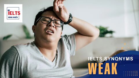 Weak là gì? Cách sử dụng Weak và các từ đồng nghĩa trong tiếng Anh và IELTS