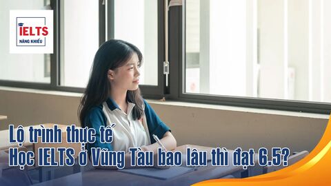 Học IELTS ở Vũng Tàu bao lâu thì đạt 6.5? Lộ trình thực tế cho từng trình độ