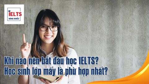 Khi nào nên bắt đầu học IELTS? Học sinh lớp mấy là phù hợp nhất?