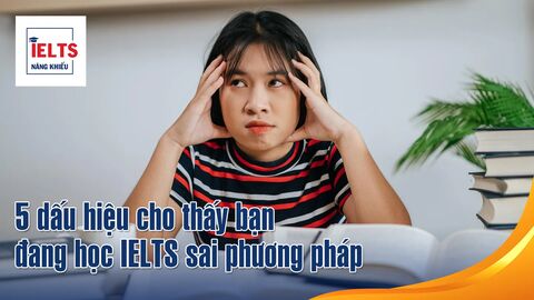 5 dấu hiệu cho thấy bạn đang học IELTS sai phương pháp