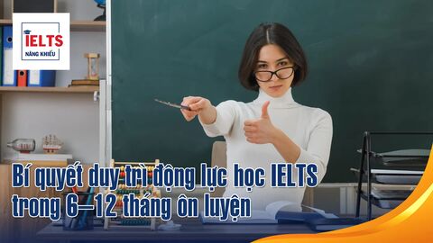 Bí quyết duy trì động lực học IELTS trong 6–12 tháng ôn luyện