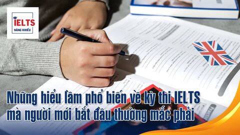 Những hiểu lầm phổ biến về kỳ thi IELTS mà người mới bắt đầu thường mắc phải