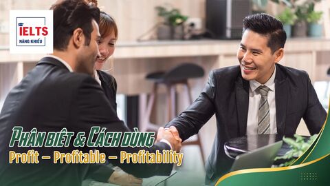 Cách dùng chuẩn ngữ pháp bộ từ Profit – Profitable – Profitability trong IELTS Writing