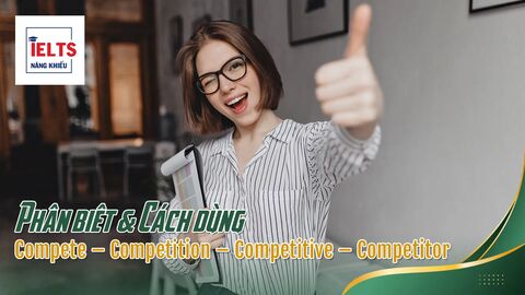 Compete – Competition – Competitive – Competitor: Biến thể từ loại & Cách dùng chuẩn trong IELTS