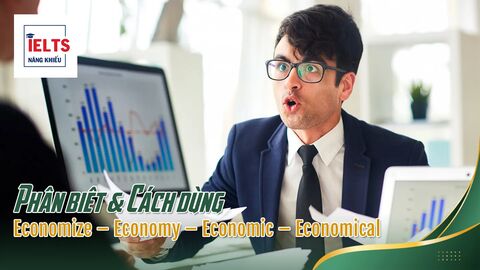 Economize – Economy – Economic – Economical: Phân biệt nhanh để không mất điểm Writing Task 2