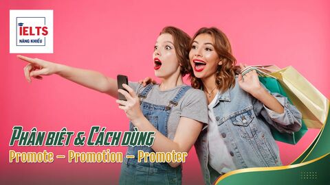 Phân biệt cách dùng Promote – Promotion – Promoter trong IELTS Speaking & Writing