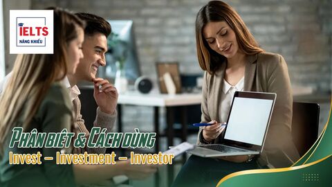 Phân biệt & Cách dùng bộ từ Invest – Investment – Investor trong IELTS