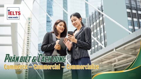 Phân biệt Commerce – Commercial – Commercialize: Từ loại, Collocations & Cách dùng chuẩn trong IELTS
