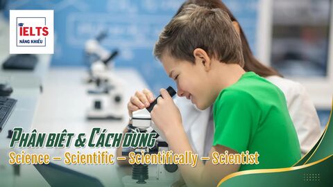 Science – Scientific – Scientifically – Scientist: Cách dùng chuẩn IELTS và các lỗi sai hay gặp