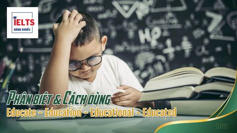 Phân biệt Educate - Education - Educational - Educated
