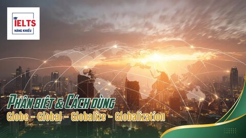 Phân biệt Globe - Global - Globalize - Globalization