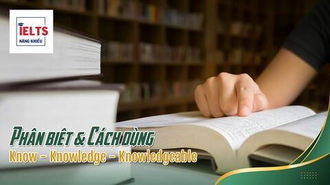 Tất tần tật về bộ từ Know - Knowledge - Knowledgeable