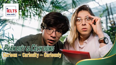 Curious – Curiosity – Curiously: Từ loại và cách đặt câu ấn tượng trong IELTS