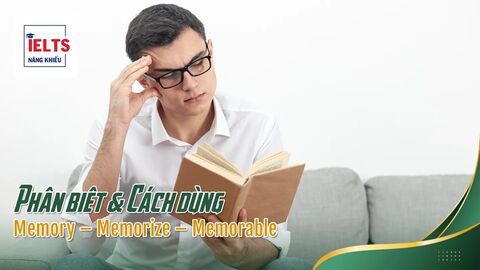 Phân biệt Memory – Memorize – Memorable: Cách dùng đúng ngữ cảnh trong IELTS