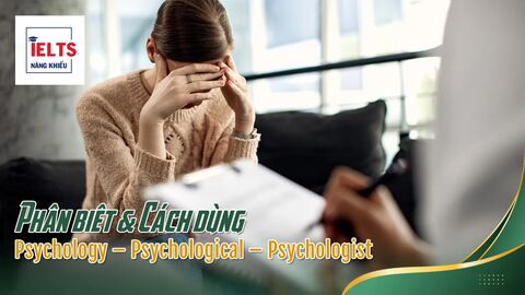 Psychology – Psychological – Psychologist: Phân biệt và ứng dụng trong IELTS