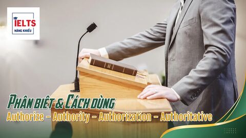 Authorize – Authority – Authorization – Authoritative: Dùng sao cho chính xác?