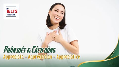 Appreciate – Appreciation – Appreciative: Biến thể từ vựng và cấu trúc đi kèm