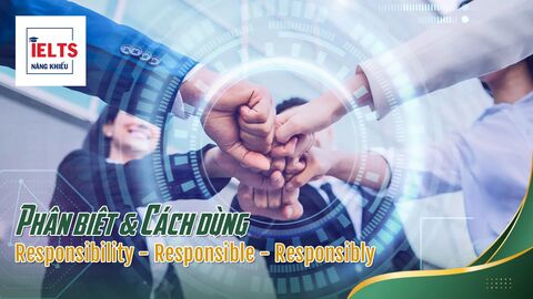 Responsibility – Responsible – Responsibly: Cấu trúc đi với giới từ “For”