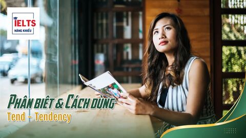 Tend – Tendency: Phân biệt Tend to V và Have a Tendency to V